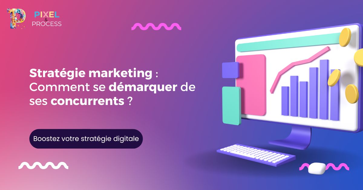 Stratégie marketing : comment se démarquer de ses concurrents